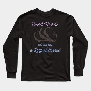 wisdom quote design, sweet words will not buy a loaf of bread Long Sleeve T-Shirt